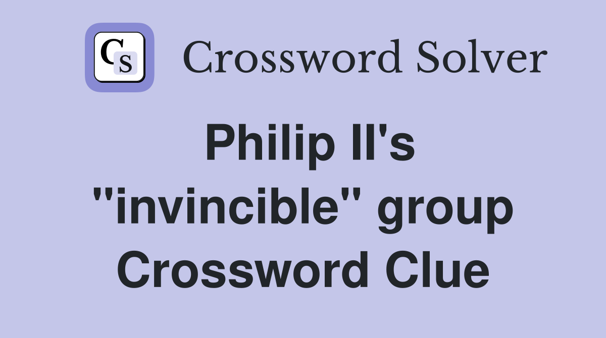 Philip II's "invincible" group Crossword Clue