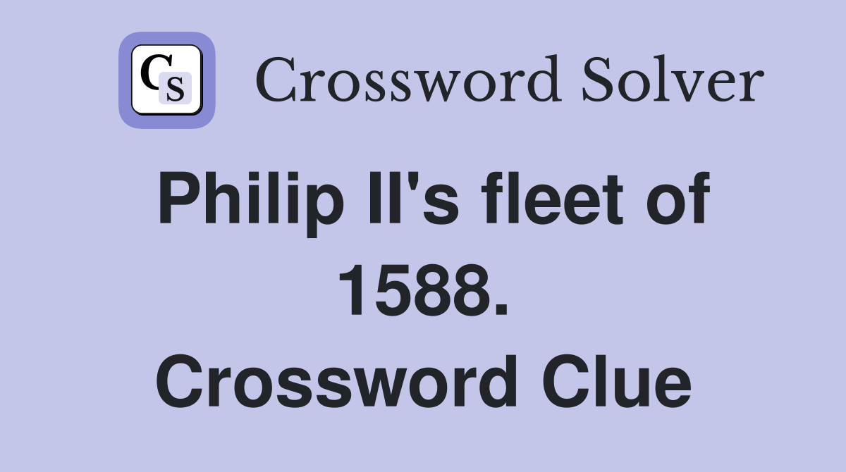 Philip II's fleet of 1588. Crossword Clue