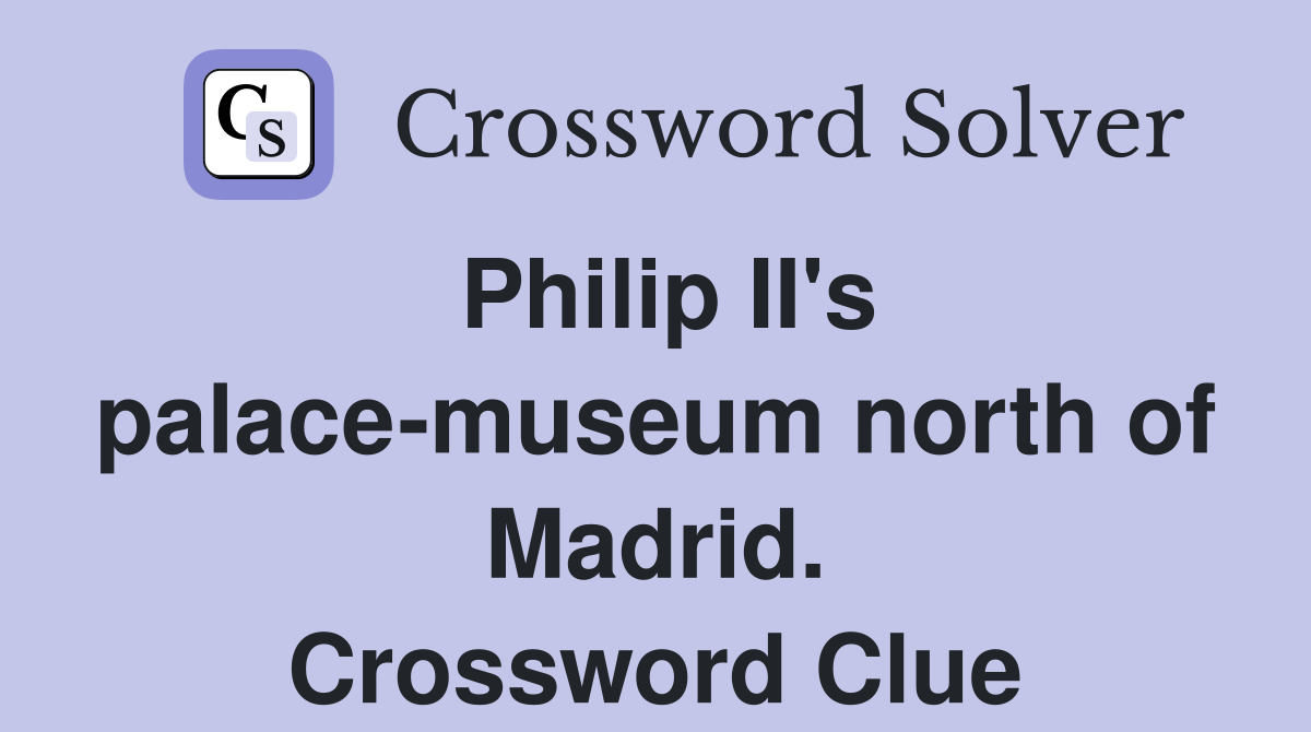 Philip II's palace-museum north of Madrid. Crossword Clue