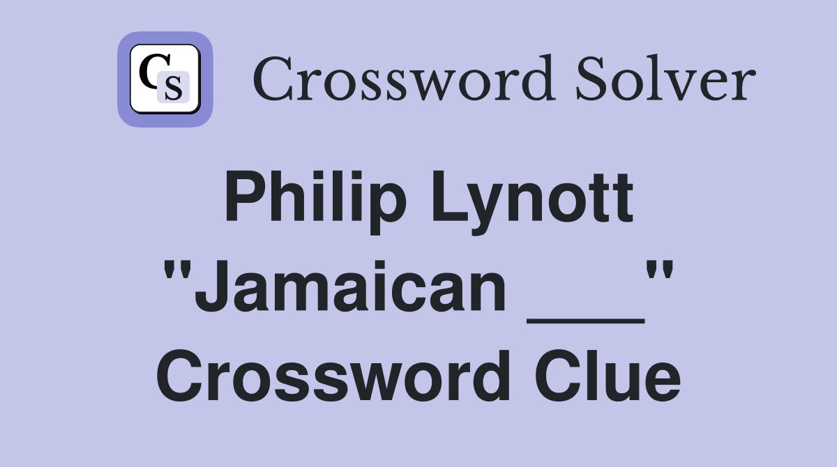 Philip Lynott "Jamaican ___" Crossword Clue