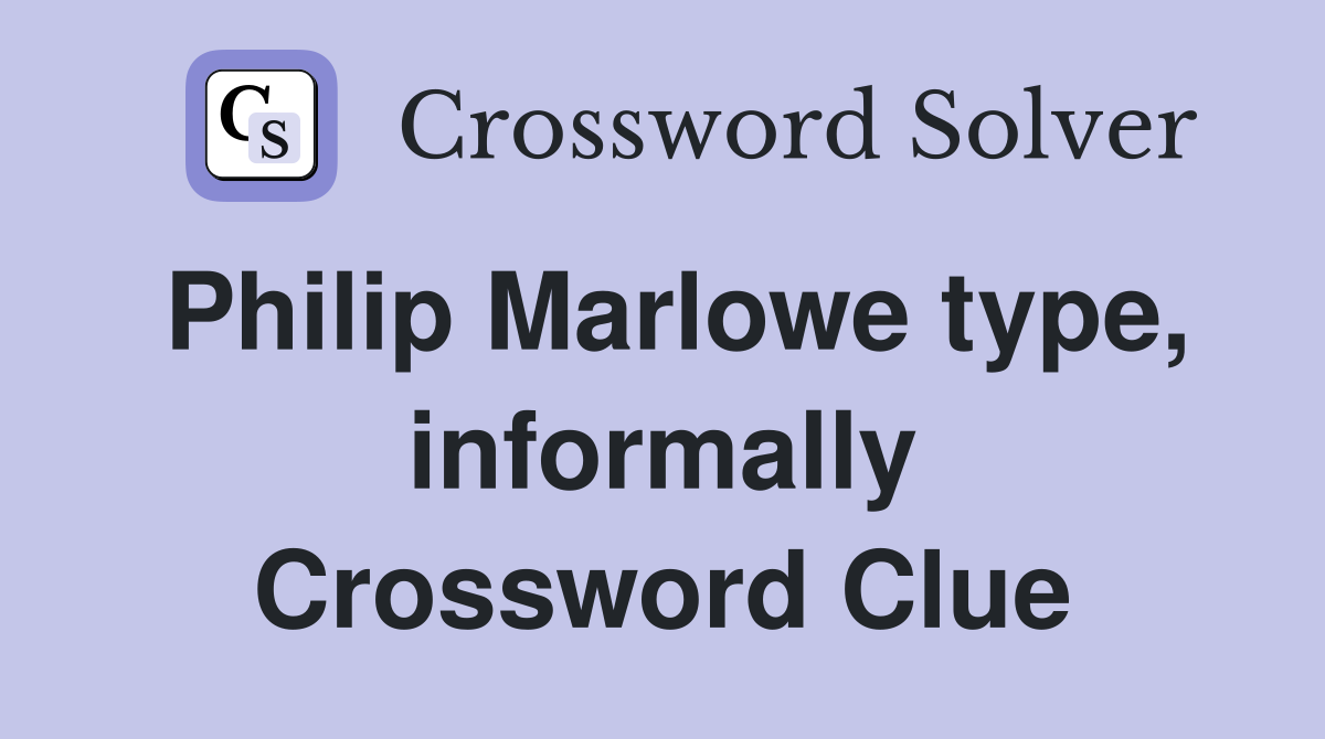 Philip Marlowe type, informally Crossword Clue