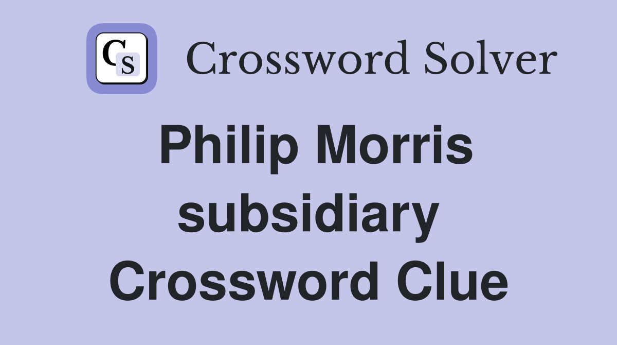 Philip Morris subsidiary Crossword Clue