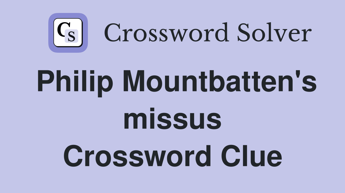 Philip Mountbatten's missus Crossword Clue