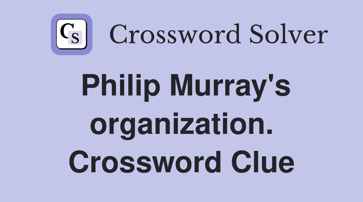 Philip Murray's organization. Crossword Clue