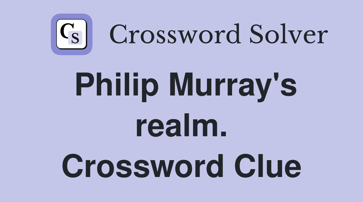 Philip Murray's realm. Crossword Clue