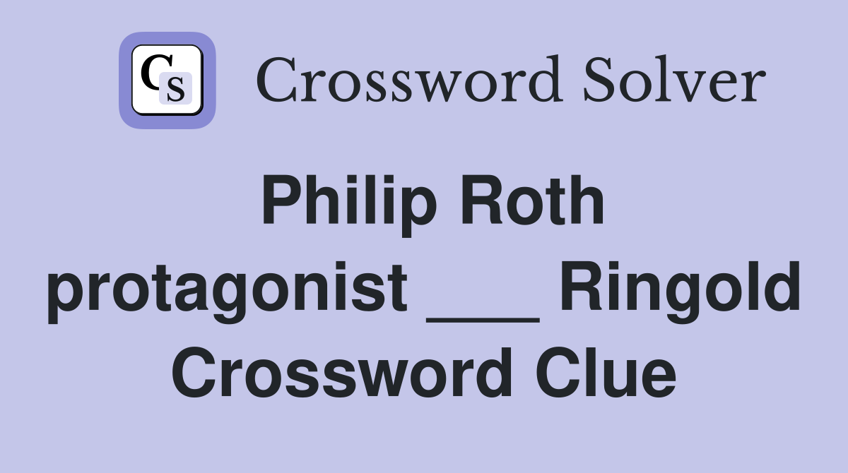 Philip Roth protagonist ___ Ringold Crossword Clue