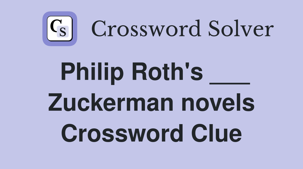 Philip Roth's ___ Zuckerman novels Crossword Clue