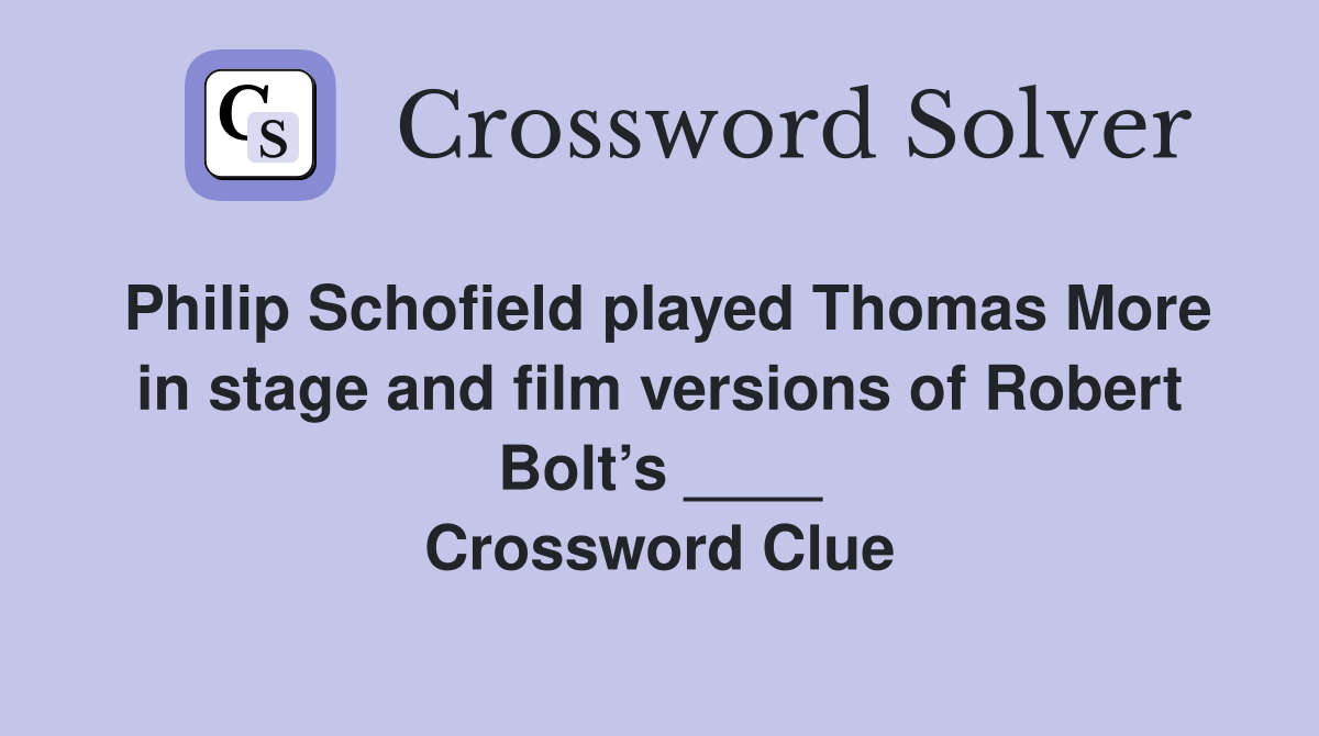 Philip Schofield played Thomas More in stage and film versions of Robert Bolt’s ____ Crossword Clue