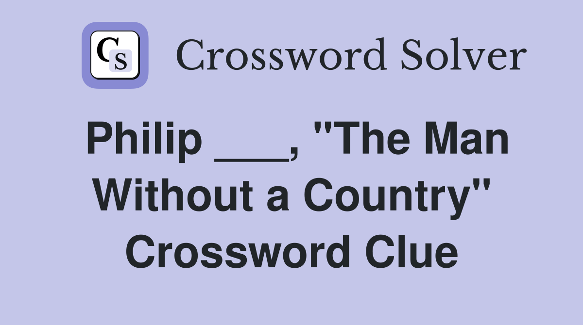 Philip ___, "The Man Without a Country" Crossword Clue