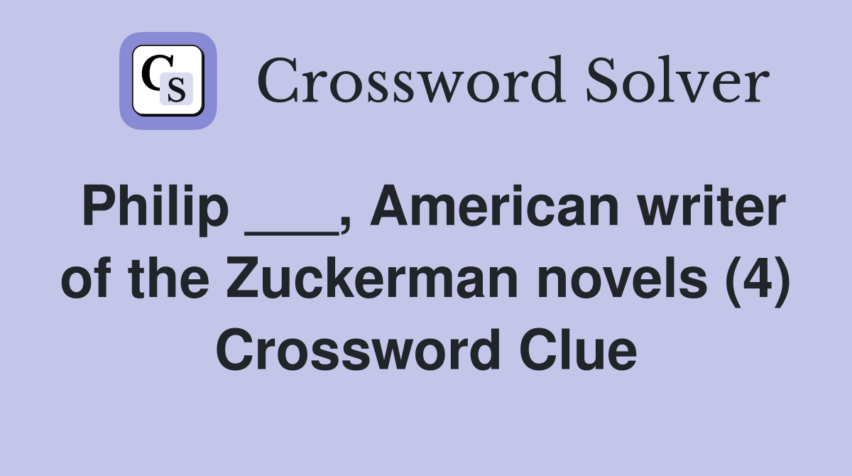 Philip ___, American writer of the Zuckerman novels (4) Crossword Clue