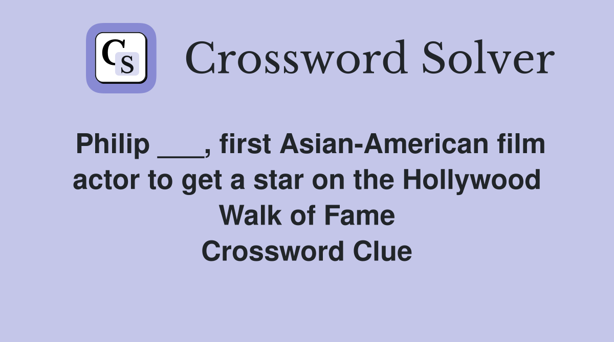 Philip ___, first Asian-American film actor to get a star on the Hollywood Walk of Fame Crossword Clue
