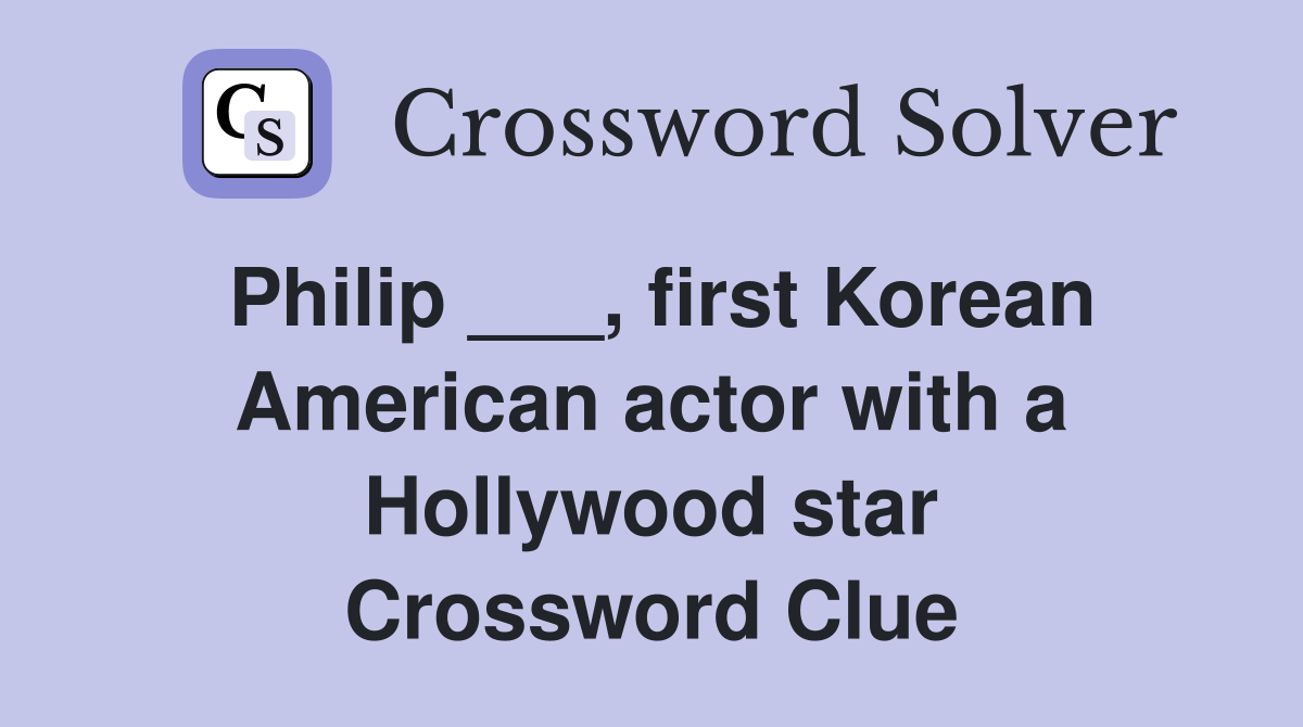 Philip ___, first Korean American actor with a Hollywood star Crossword Clue