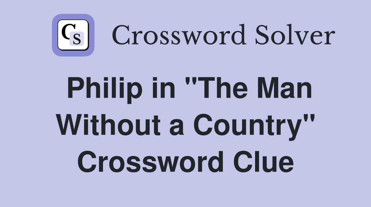 Philip in "The Man Without a Country" Crossword Clue