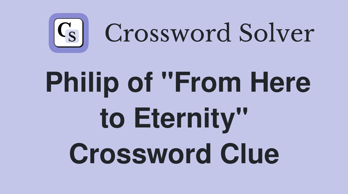 Philip of "From Here to Eternity" Crossword Clue