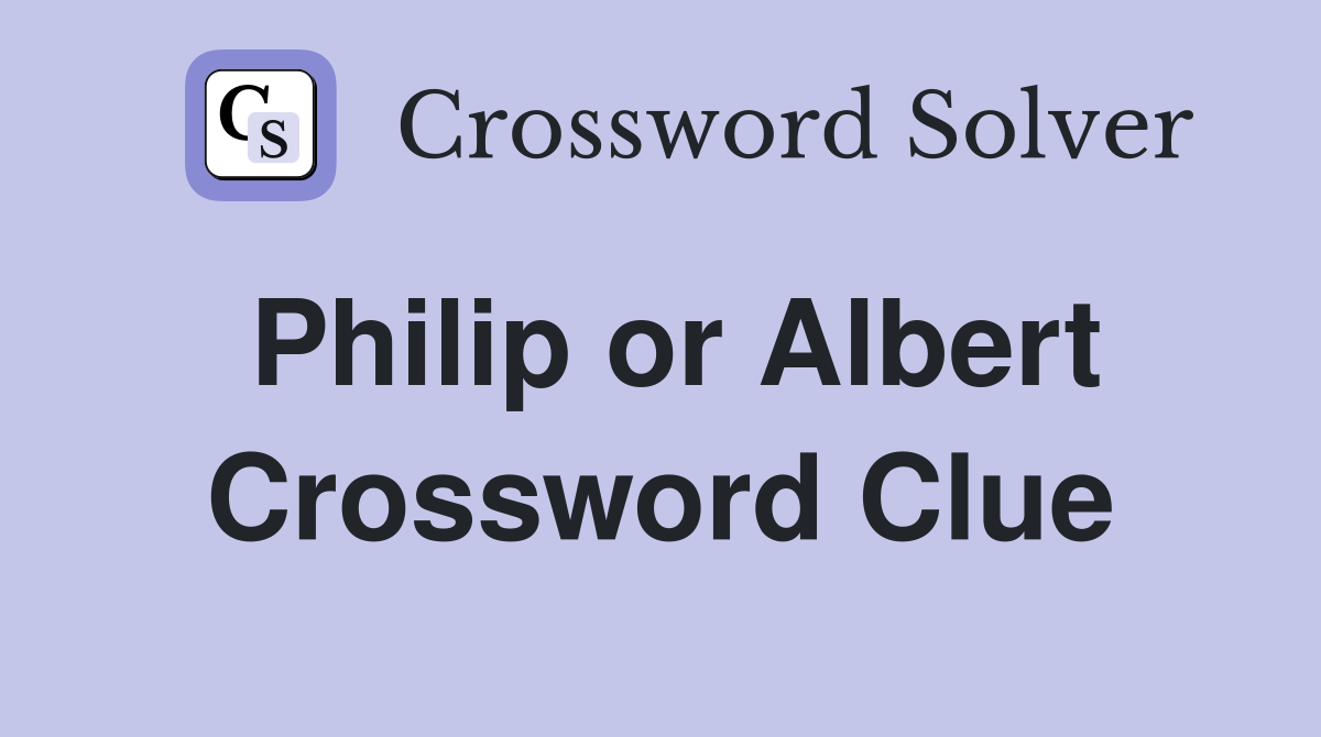 Philip or Albert Crossword Clue