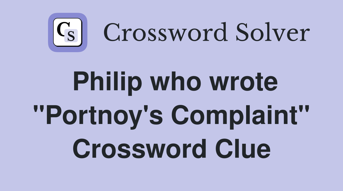 Philip who wrote "Portnoy's Complaint" Crossword Clue