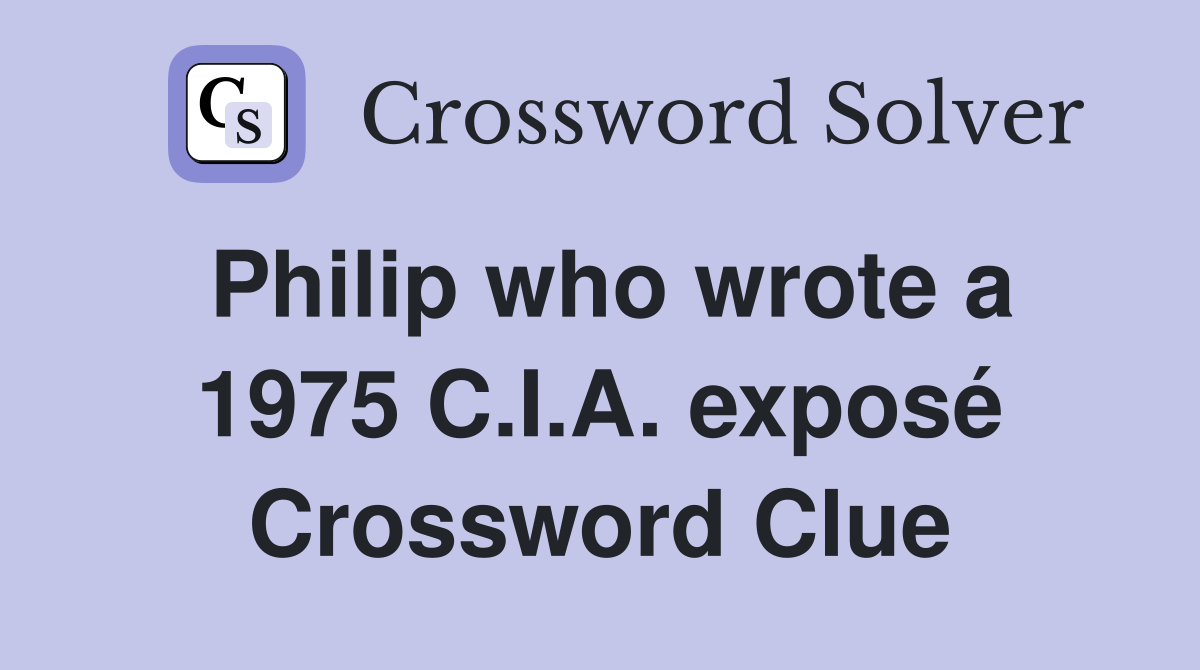 Philip who wrote a 1975 C.I.A. exposé Crossword Clue