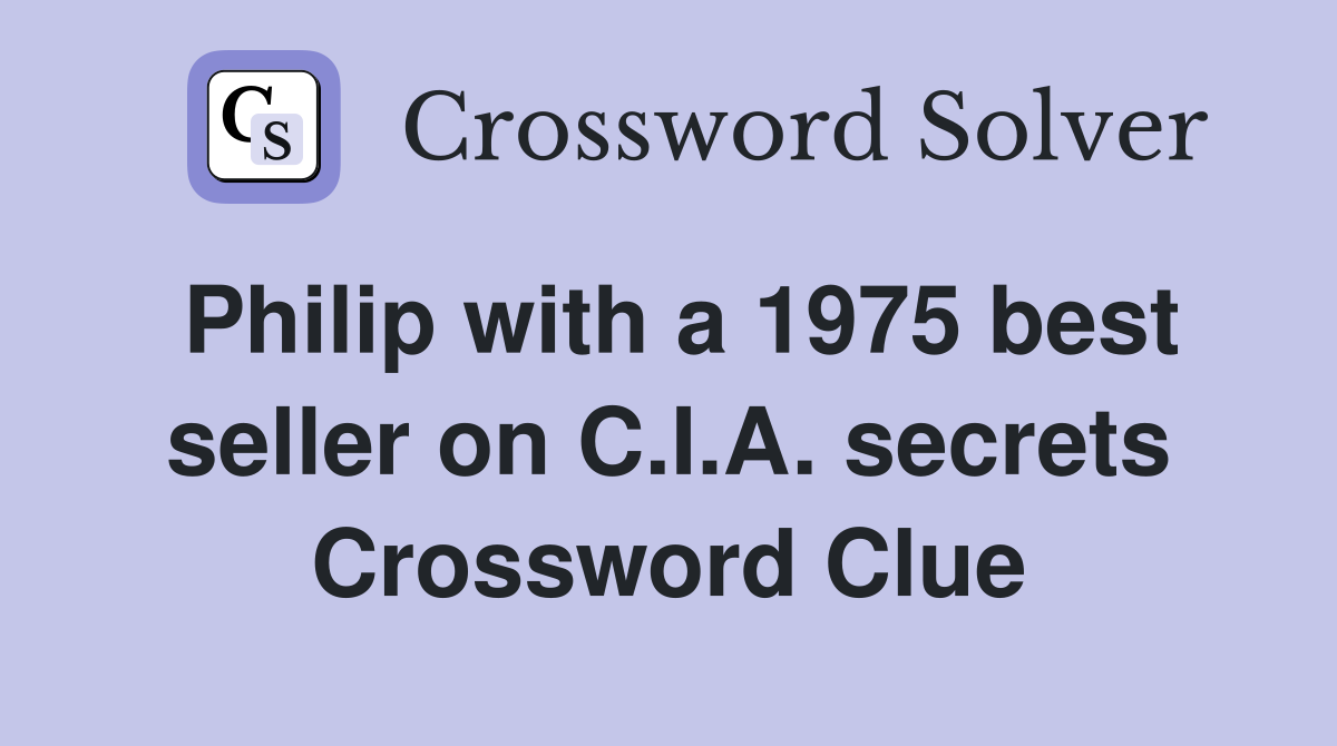 Philip with a 1975 best seller on C.I.A. secrets Crossword Clue
