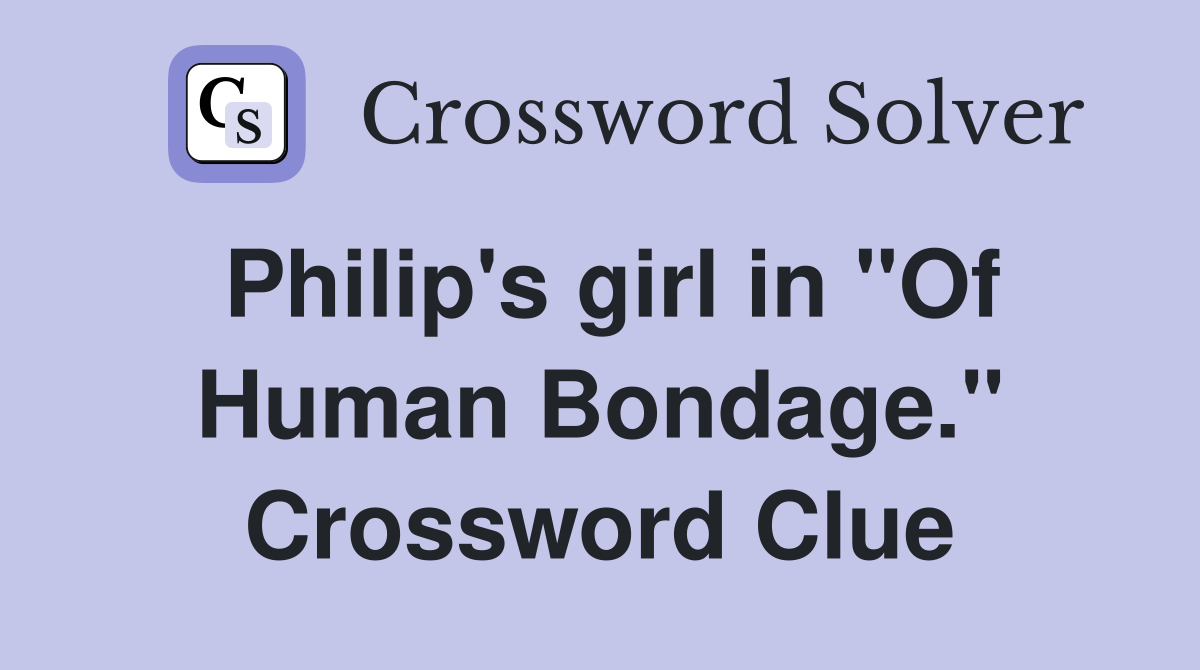 Philip's girl in "Of Human Bondage." Crossword Clue