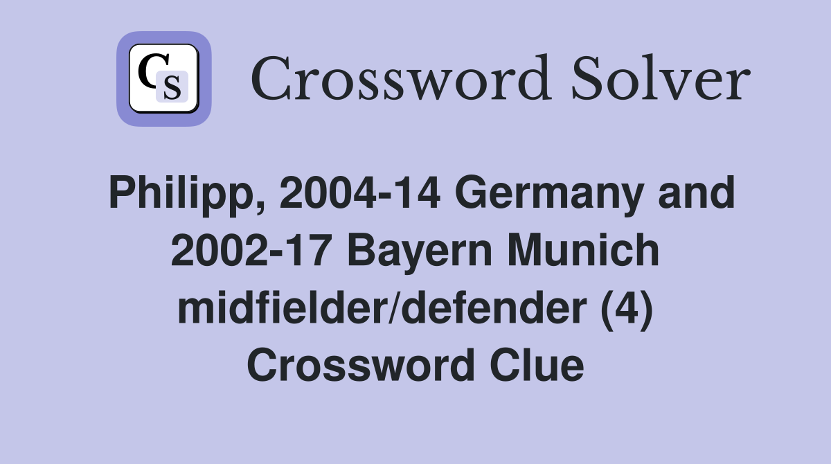 Philipp, 2004-14 Germany and 2002-17 Bayern Munich midfielder/defender (4) Crossword Clue