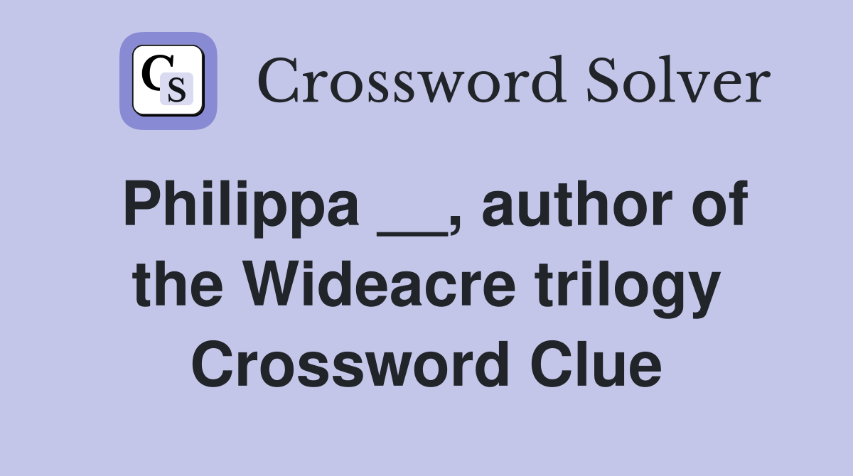 Philippa __, author of the Wideacre trilogy Crossword Clue