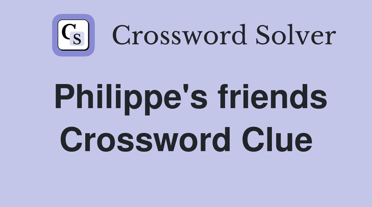 Philippe's friends Crossword Clue