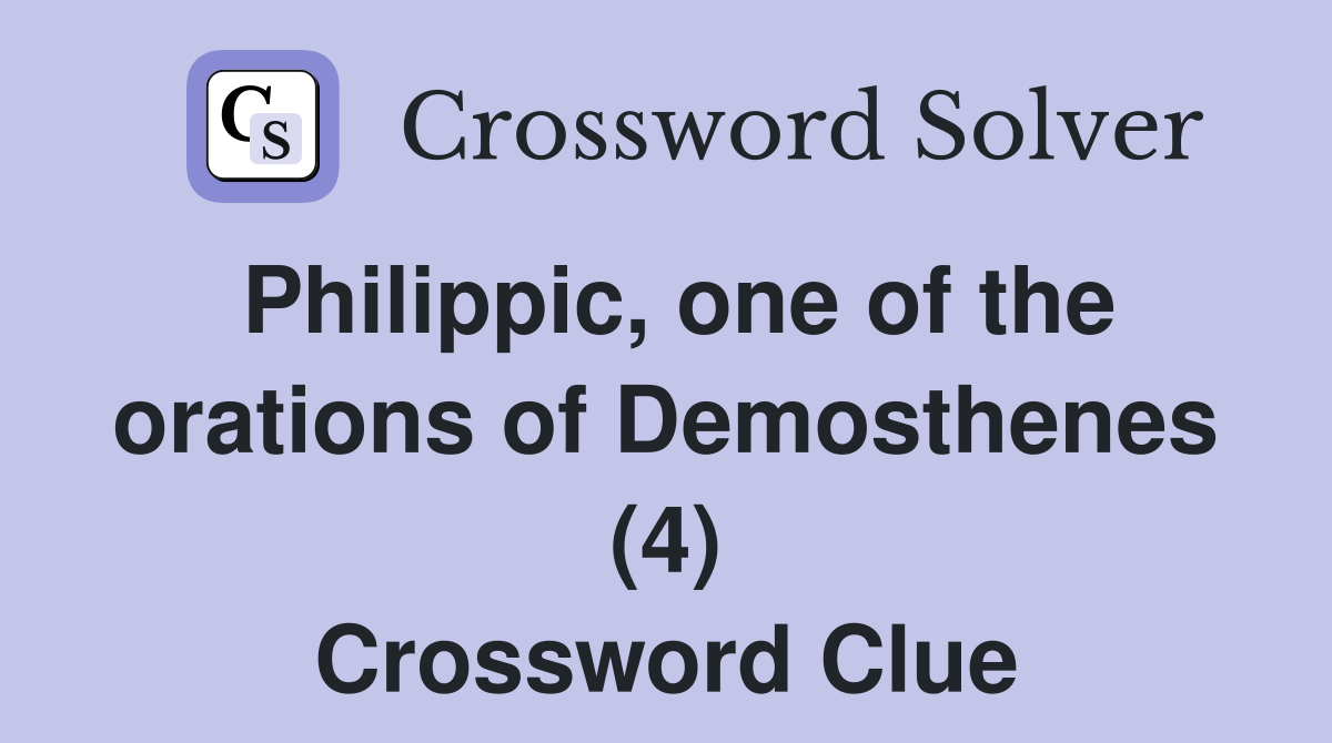 Philippic, one of the orations of Demosthenes (4) Crossword Clue