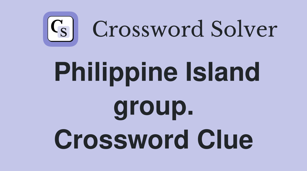Philippine Island group. Crossword Clue