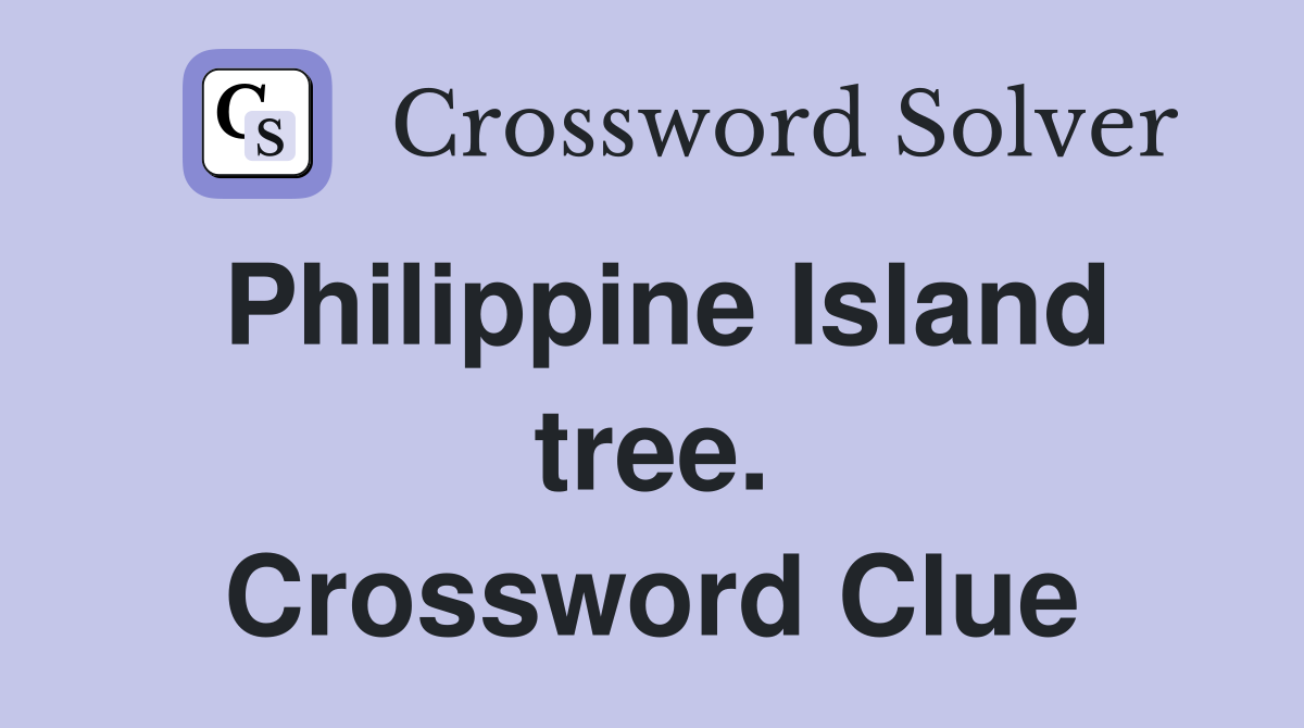 Philippine Island tree. Crossword Clue