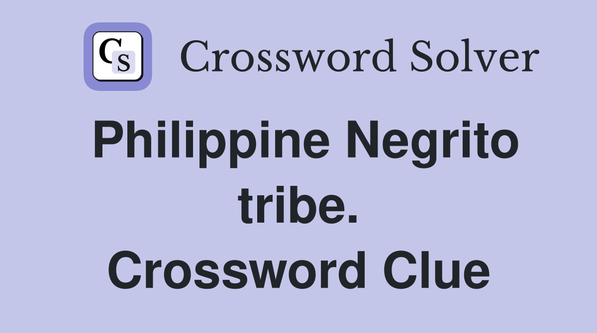 Philippine Negrito tribe. Crossword Clue