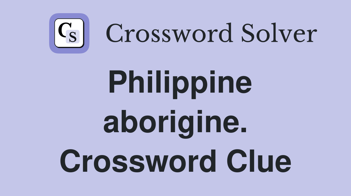 Philippine aborigine. Crossword Clue