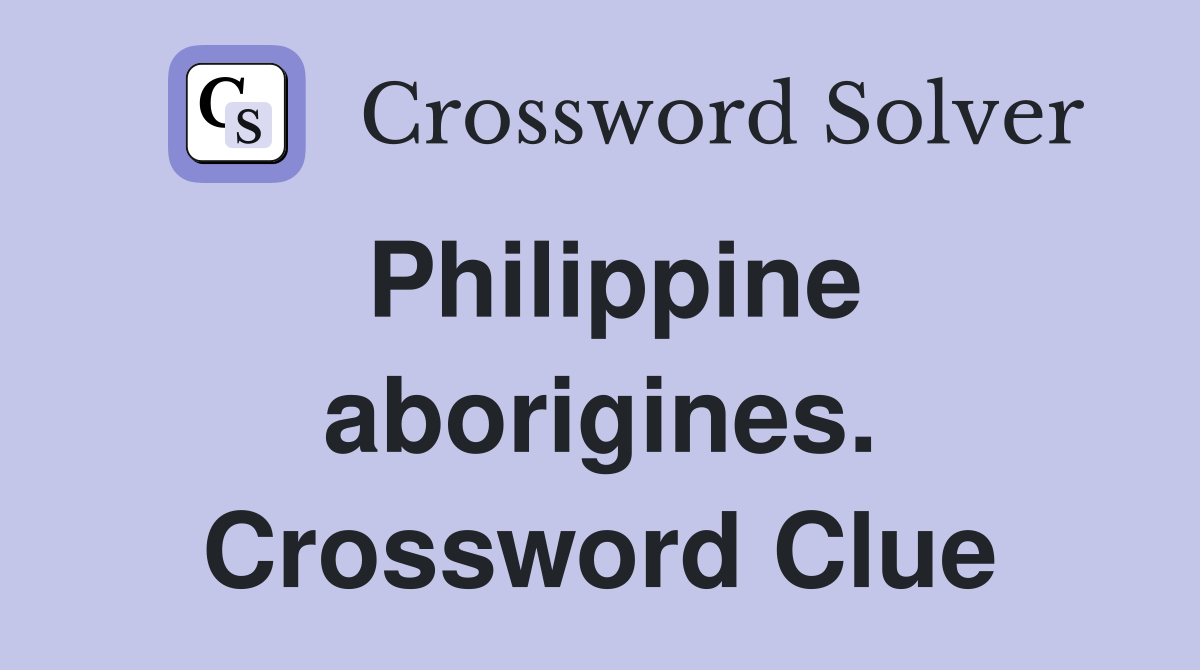 Philippine aborigines. Crossword Clue