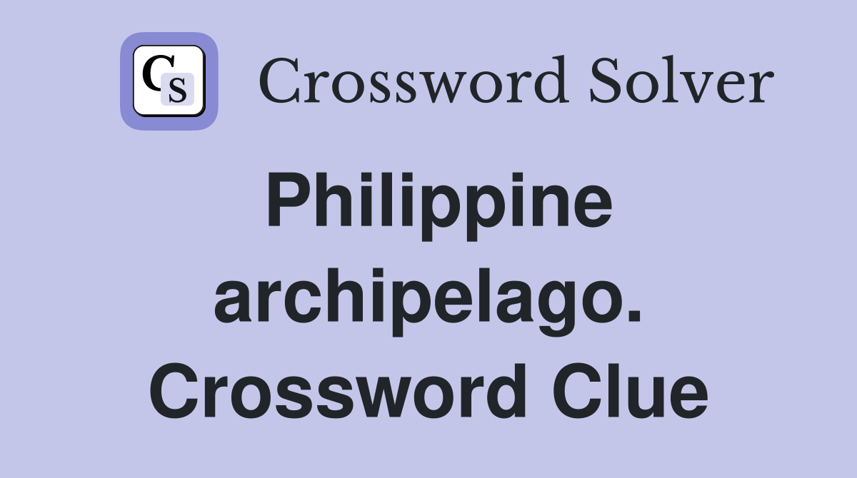 Philippine archipelago. Crossword Clue
