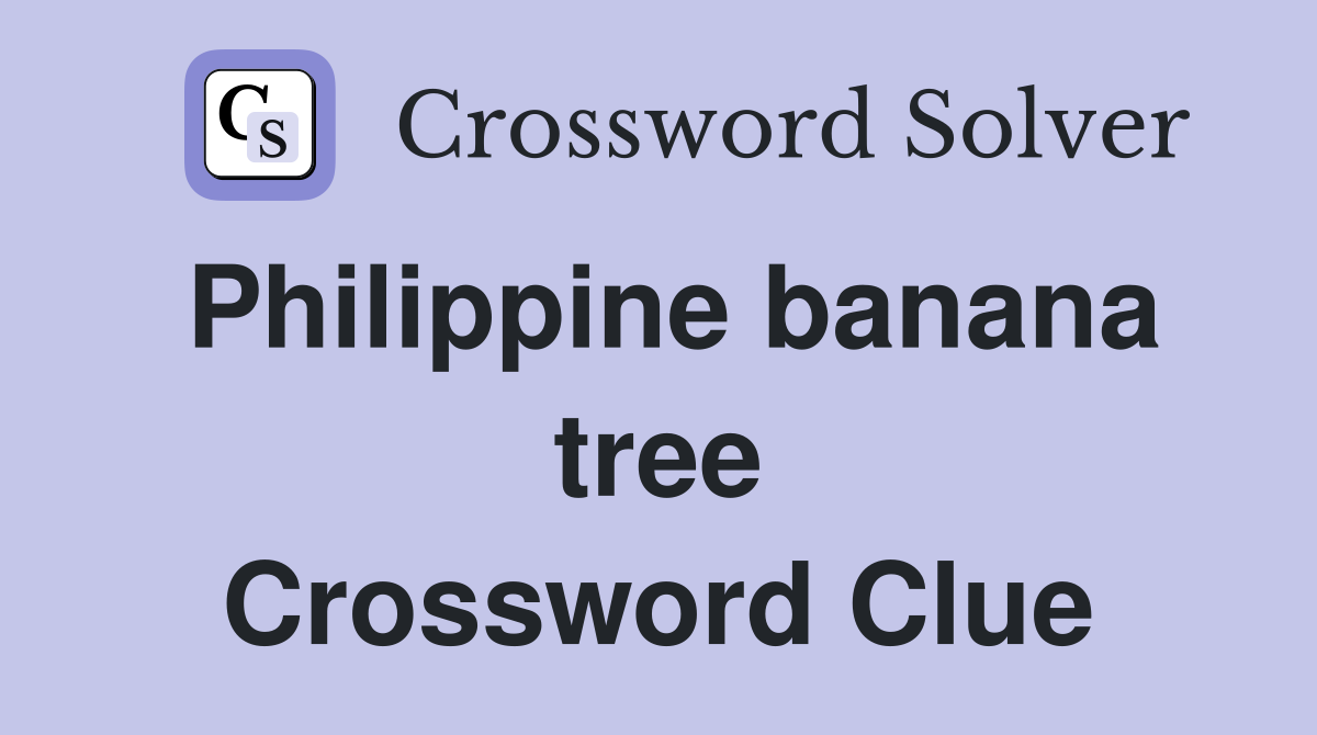 Philippine banana tree Crossword Clue