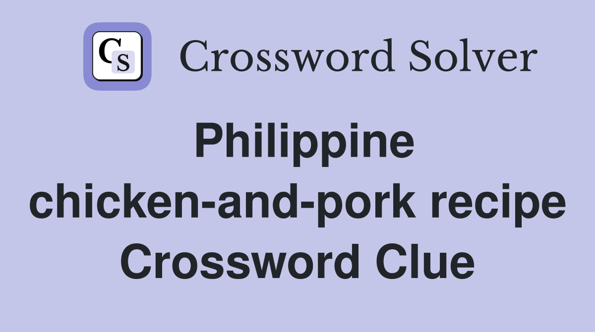 Philippine chicken-and-pork recipe Crossword Clue