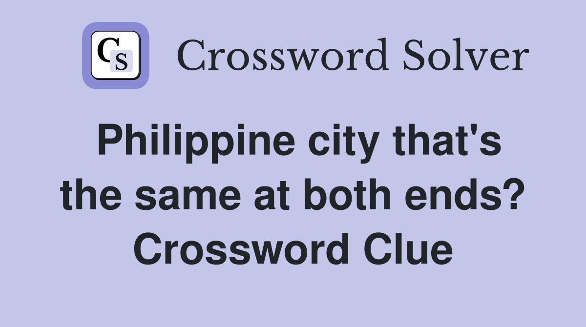 Philippine city that's the same at both ends? Crossword Clue