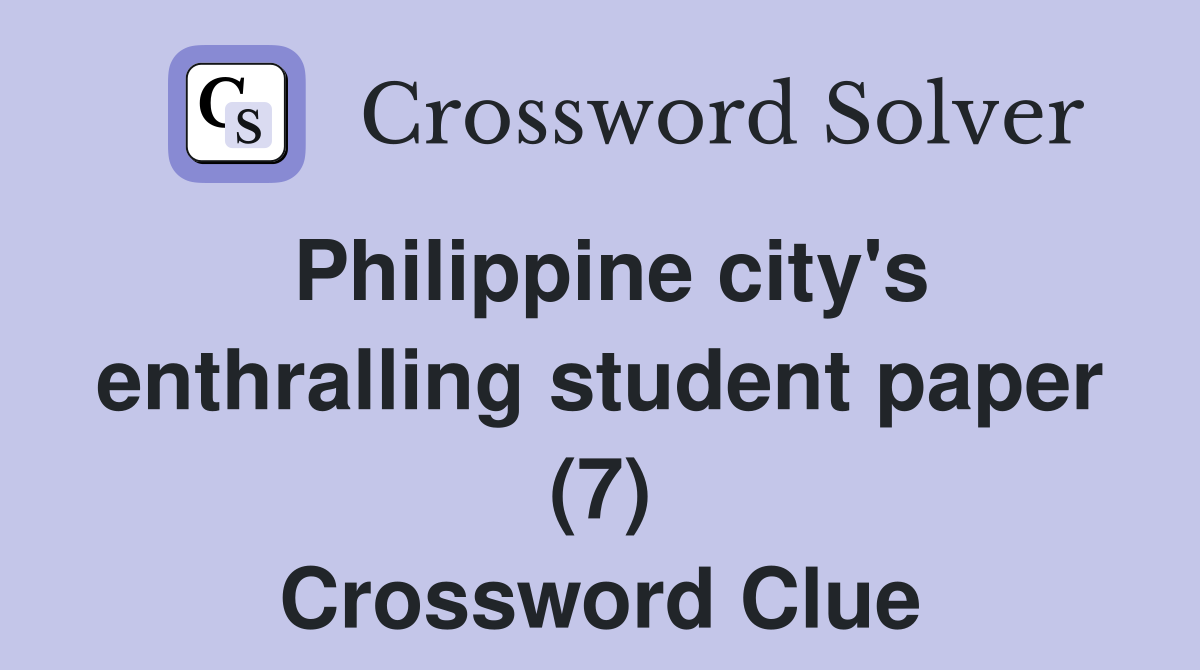 Philippine city's enthralling student paper (7) Crossword Clue