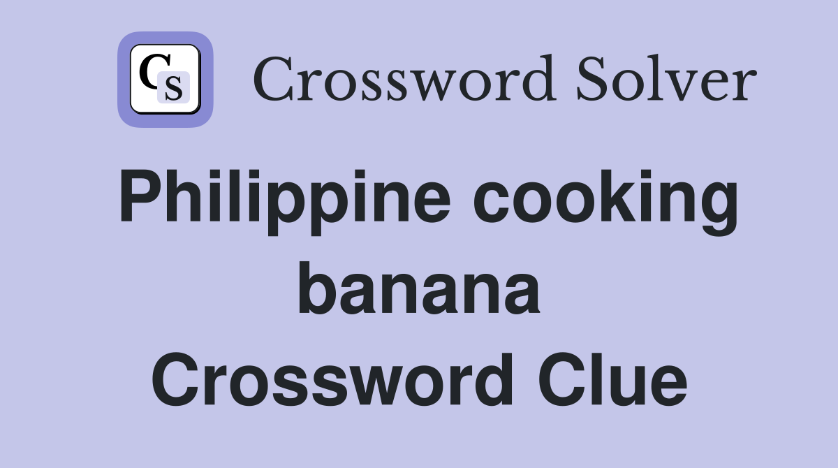 Philippine cooking banana Crossword Clue