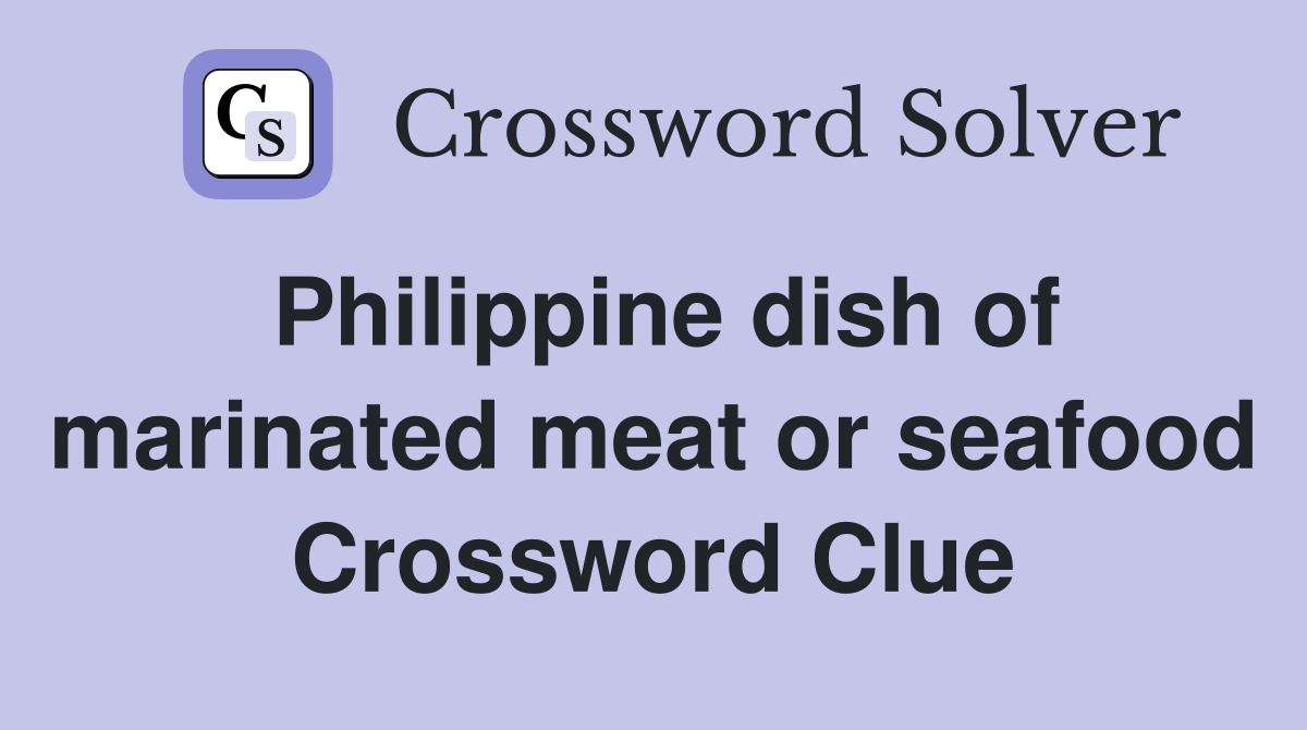 Philippine dish of marinated meat or seafood Crossword Clue