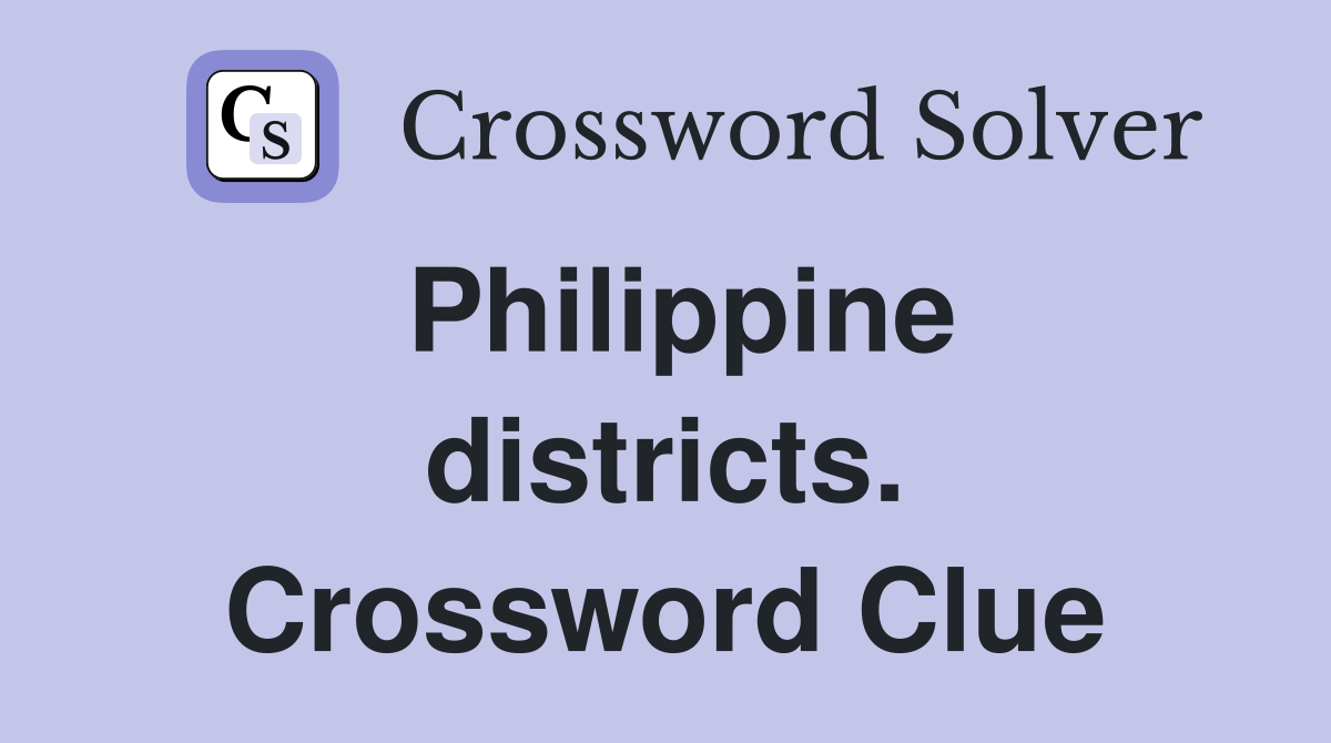Philippine districts. Crossword Clue