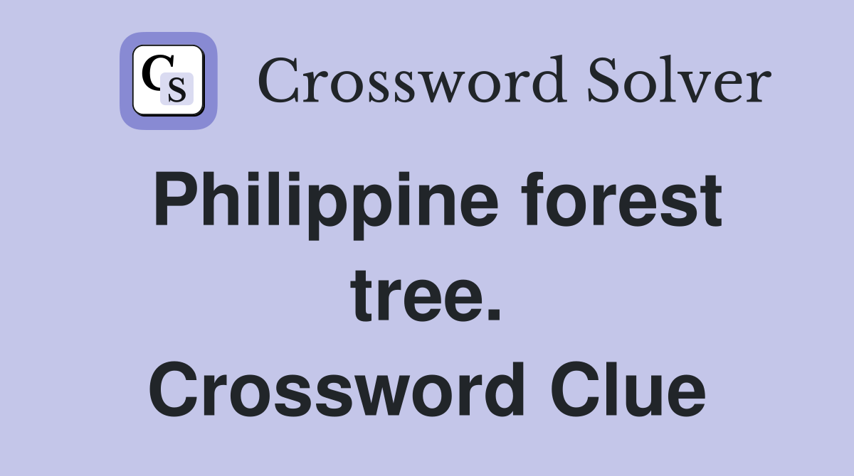 Philippine forest tree. Crossword Clue