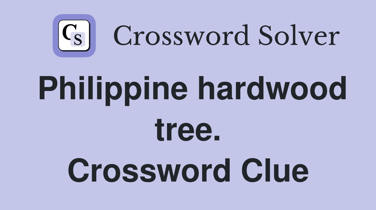 Philippine hardwood tree. Crossword Clue