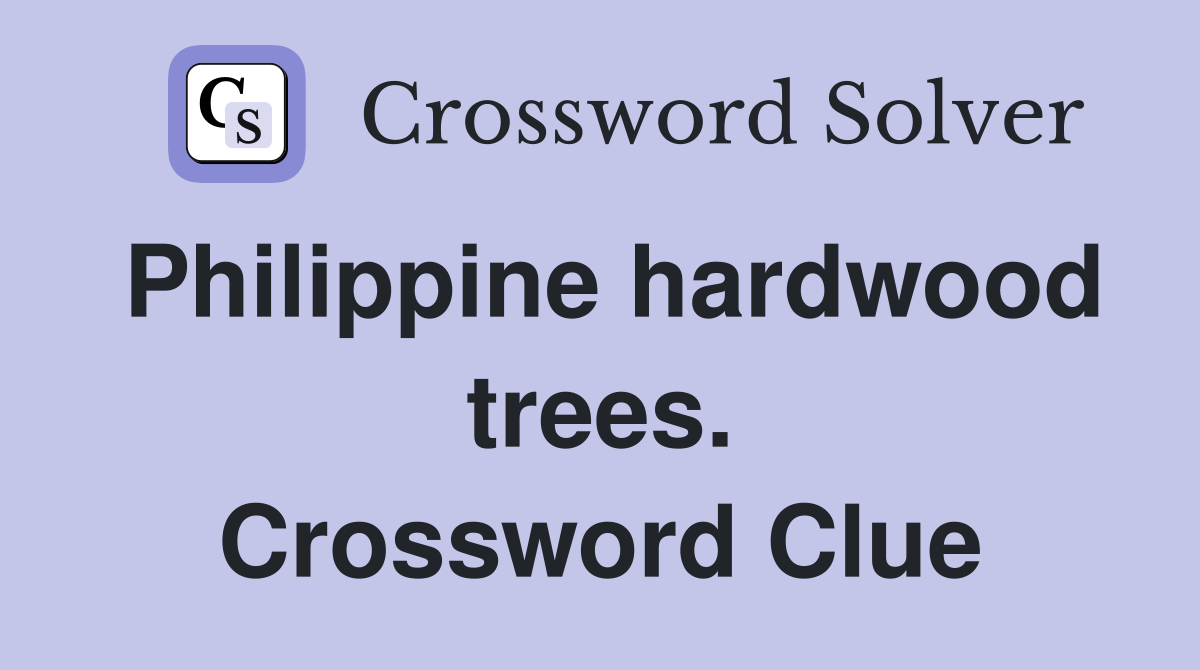 Philippine hardwood trees. Crossword Clue