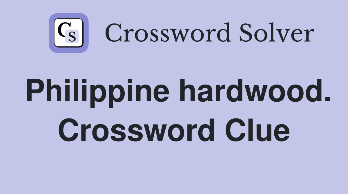 Philippine hardwood. Crossword Clue