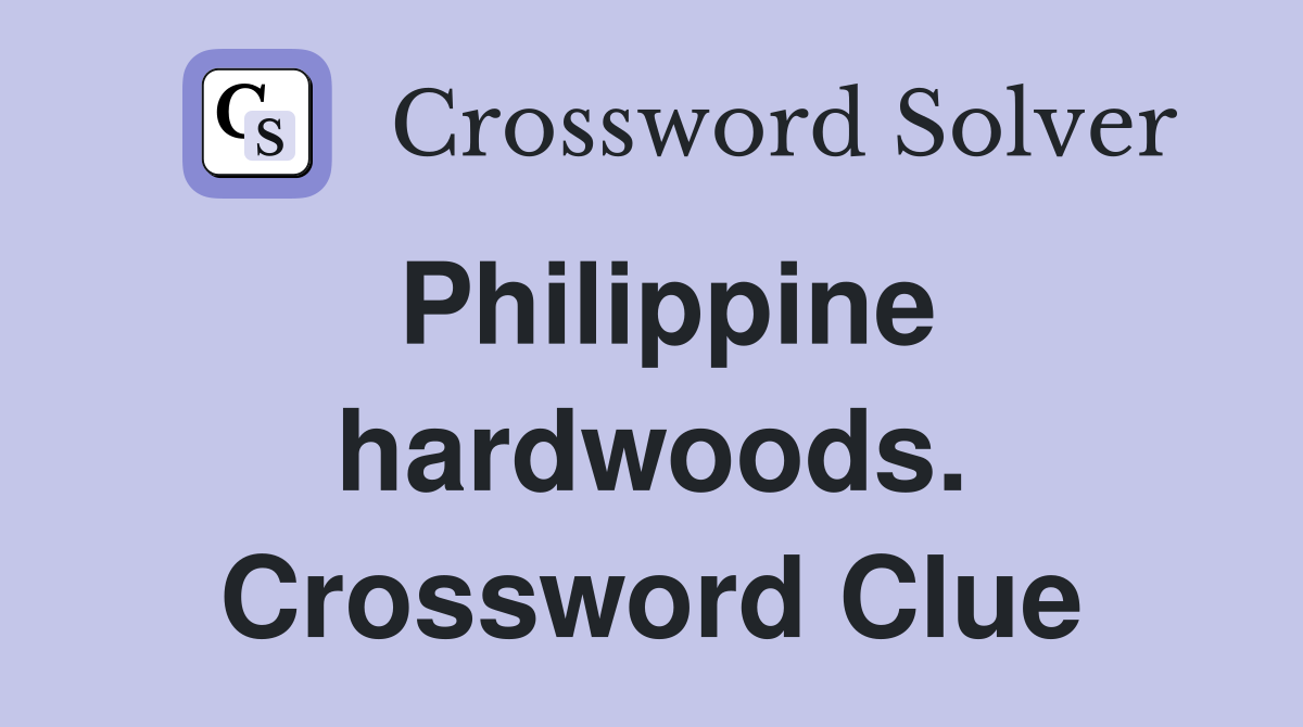 Philippine hardwoods. Crossword Clue
