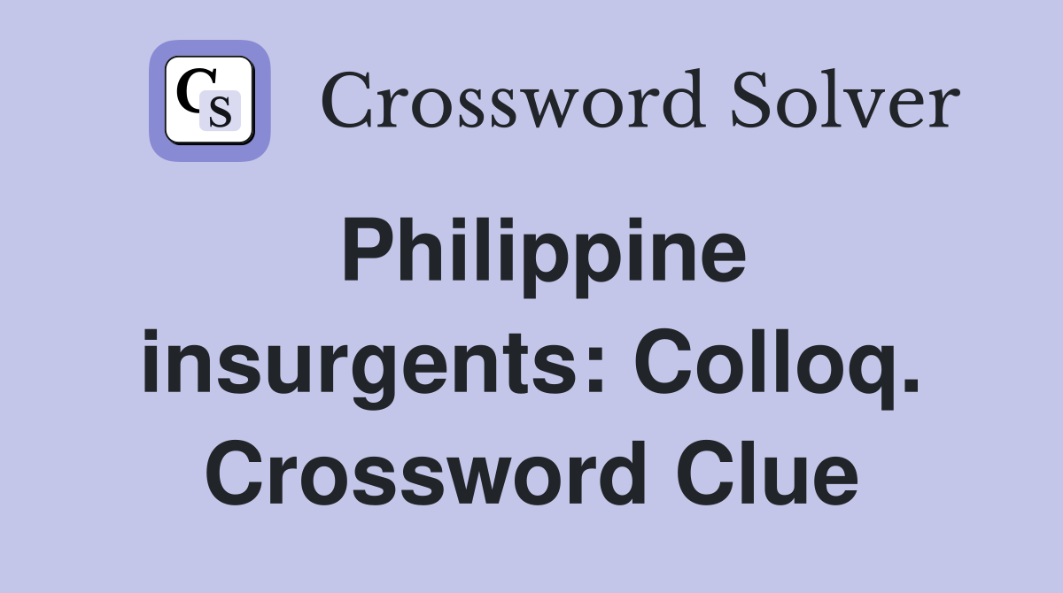 Philippine insurgents: Colloq. Crossword Clue