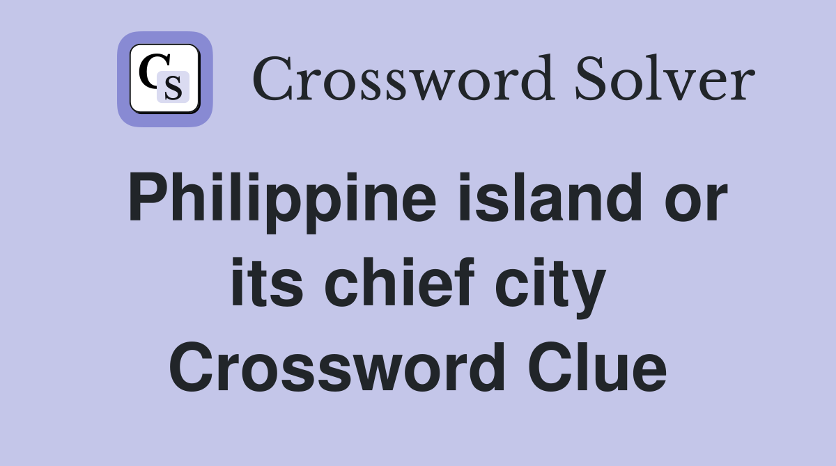 Philippine island or its chief city Crossword Clue