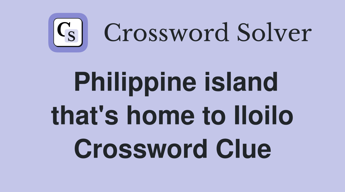 Philippine island that's home to Iloilo Crossword Clue