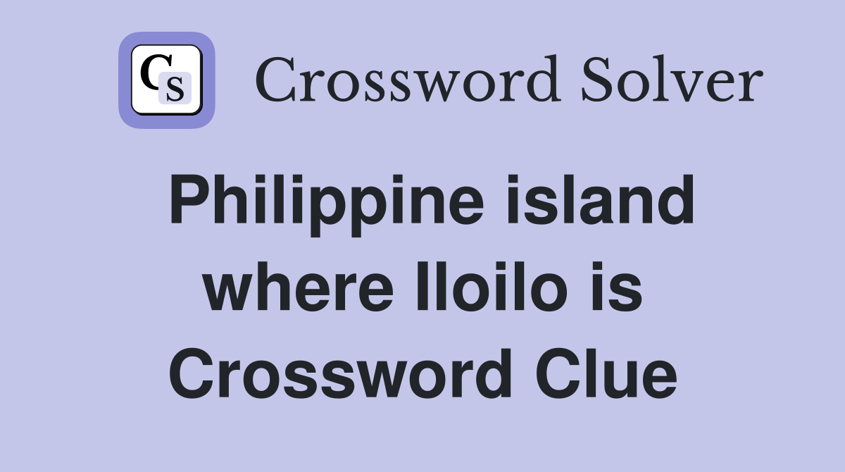 Philippine island where Iloilo is Crossword Clue