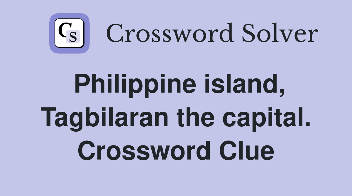 Philippine island, Tagbilaran the capital. Crossword Clue